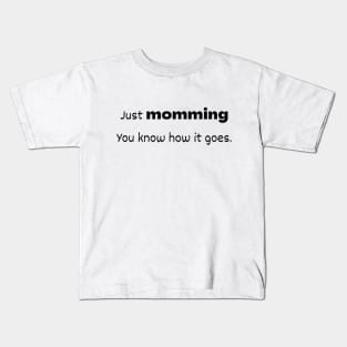 Just Momming - You Know How It Goes. Kids T-Shirt